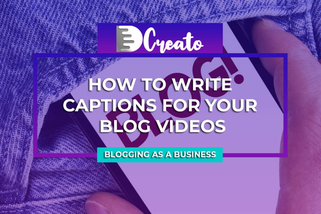 How to Write Captions For your Blog Videos 1